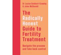 The Radically Honest Guide to Fertility Treatment : How to navigate the process and take back control
