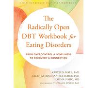 The Radically Open DBT Workbook for Eating Disorders: From Overcontrol and Loneliness to Recovery and Connection