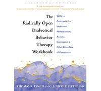 The Radically Open Dialectical Behavior Therapy Workbook : Skills to Help You Overcome Depression, Anxiety, Loneliness, Perfectionism, and Other Disorders of Overcontrol