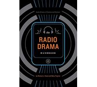 The Radio Drama Handbook: Audio Drama in Practice and Context: Audio Drama in Context and Practice
