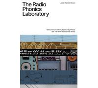 The Radio Phonics Laboratory: Telecommunications, Speech Synthesis & The Birth of Electronic Music
