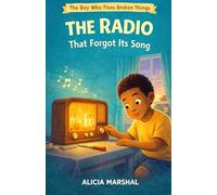 The Radio That Forgot Its Song (The Boy Who Fixes Broken Things Series)
