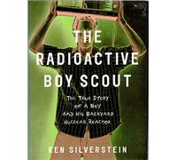 The Radioactive Boy Scout: The True Story of a Boy and His Backyard Nuclear Reactor