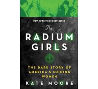 The Radium Girls: The Dark Story of America's Shining Women