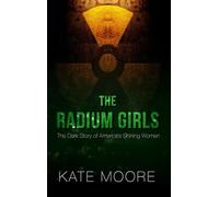 The Radium Girls: The Dark Story of America's Shining Women (Thorndike Press Large Print Popular and Narrative Nonfiction)