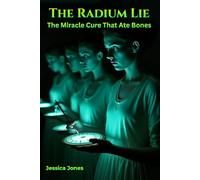 The Radium Lie: The Miracle Cure That Ate Bones.: 1 (Micro Histories)