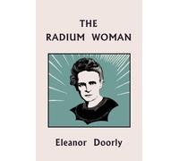 The Radium Woman (Yesterday's Classics): A Life of Madame Curie for the Young (Yesterday's Classics)
