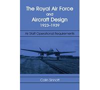 The RAF and Aircraft Design: Air Staff Operational Requirements 1923-1939 (Studies in Air Power)