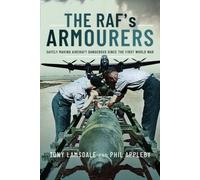 The RAF's Armourers : Safely Making Aircraft Dangerous Since the First World War