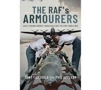 The RAF's Armourers: Safely Making Aircraft Dangerous Since the First World War