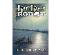 The Raft, The River, and The Robot