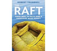The Raft: Three Men, 34 Days, and a Thousand Miles Adrift