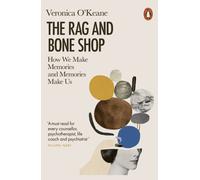 The Rag and Bone Shop : How We Make Memories and Memories Make Us