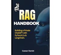 The RAG Handbook: Building a Private ChatGPT with PyTorch 2.x & LangChain. Fine-Tune Llama-3, Index Your Docs, and Deploy with TorchServe (Modern Deep Learning with PyTorch)