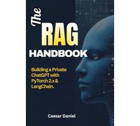 The RAG Handbook: Building a Private ChatGPT with PyTorch 2.x & LangChain. Fine-Tune Llama-3, Index Your Docs, and Deploy with TorchServe (Modern Deep Learning with PyTorch)