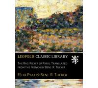 The Rag-Picker of Paris. Translated from the French by Benj. R. Tucker