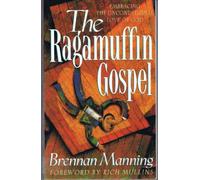 The Ragamuffin Gospel: Good News for the Bedraggled, Beat-Up, and Burnt Out