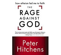 The Rage Against God: How Atheism Led Me to Faith