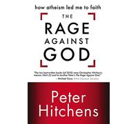 The Rage Against God: How Atheism Led Me to Faith[ THE RAGE AGAINST GOD: HOW ATHEISM LED ME TO FAITH ] By Hitchens, Peter ( Author )Dec-13-2011 Paperback
