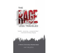 The Rage Less Traveled: A Memoir of Surviving a Machete Attack