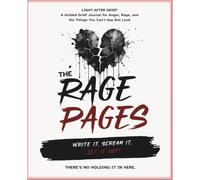 The Rage Pages: A Guided Grief Journal for Anger, Rage, and the Things You Can't Say Out Loud