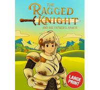 The Ragged Knight and His Father’s Armor: A Bedtime Tale of Courage, Kindness & Growing Up
