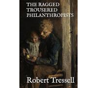 THE RAGGED TROUSERED PHILANTHROPISTS: 1914 Working Class Families (Annotated)