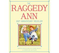 The Raggedy Ann 100th Anniversary Treasury: How Raggedy Ann Got Her Candy Heart; Raggedy Ann and Rags; Raggedy Ann and Andy and the Camel with the ... Ann and Andy and the Nice Police Officer