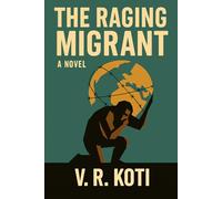 The Raging Migrant: A Novel