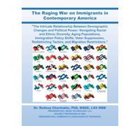 The Raging War on Immigrants in Contemporary America: "The Intricate Relationship Between Demographic Changes and Political Power: Navigating Racial ... Voter Suppression, Redistricting Tacti