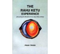 The Rahu Ketu Experience: (Everything You wanted to Know about Rahu and Ketu)