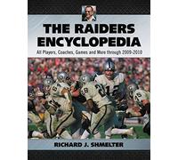 The Raiders Encyclopedia: All Players, Coaches, Games and More Through 2009-2010