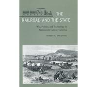 The Railroad and the State: War, Politics, and Technology in Nineteenth-Century America