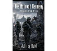 The Railroad Germany: Shadows Over Berlin