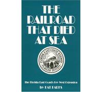 The Railroad That Died at Sea: The Florida East Coast's Key West Extension