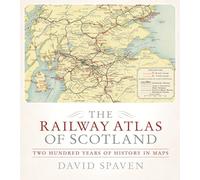 The Railway Atlas of Scotland: Two Hundred Years of History in Maps