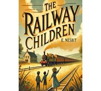 The Railway Children (Large Print Edition): A timeless tale of friendship, family resilience, and hope in the face of unexpected challenges
