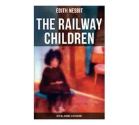 The Railway Children (With All Original Illustrations): Adventure Classic