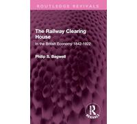 The Railway Clearing House: In the British Economy 1842-1922 (Routledge Revivals)