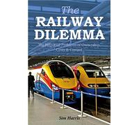 The Railway Dilemma: The Perpetual Problems of Ownership, Costs and Control by Sim Harris (2016-01-21)