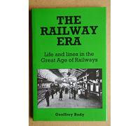 The Railway Era: Life and Lines in the Great Age of Railways