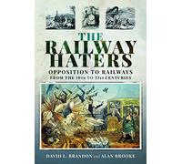 The Railway Haters: Opposition To Railways, From the 19th to 21st Centuries