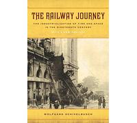 The Railway Journey: The Industrialization of Time and Space in the Nineteenth Century
