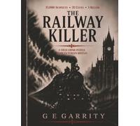 The Railway Killer: 15,000 Suspects. 21 Clues. One Killer. Can You Find the Name Before the Case Goes Cold? (Victorian Murders & Mysteries)