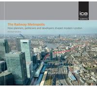 The Railway Metropolis: How planners, politicians and developers shaped modern London