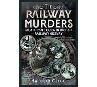 The Railway Murders : Significant Cases in British Railway History