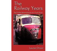 The Railway Years: The Further Reminiscences of a Truck Driver