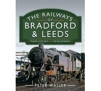 The Railways of Bradford and Leeds : Their History and Development