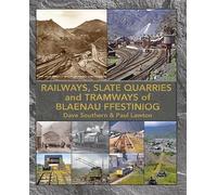 The Railways, Slate Quarries and Tramways of Blaenau Ffestiniog