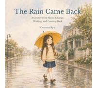 The Rain Came Back: A Gentle Story About Change, Waiting, and Coming Back